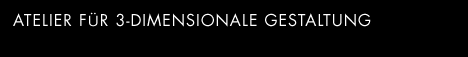 Atelier fuer 3-dimensionale Gestaltung